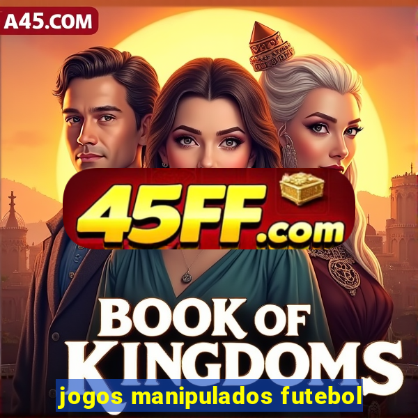 jogos manipulados futebol